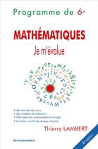 Couverture du livre « Je M'Evalue - 6eme, 4e Ed. - Programme De Mathematiques » de Lambert/Thierry aux éditions Economica