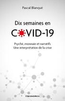 Couverture du livre « Dix semaines en Covid 19 » de Pascal Blanque aux éditions Economica