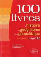 Couverture du livre « 100 livres d'histoire, de géographie et de géopolitique pour réussir sa prépa HEC » de  aux éditions Ellipses