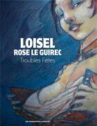 Couverture du livre « Troubles fêtes » de Regis Loisel et Rose Le Guirec aux éditions Humanoides Associes