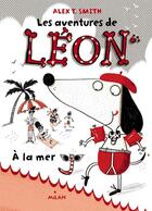 Couverture du livre « Les aventures de Léon t.3 ; à la mer » de Alex T. Smith aux éditions Milan