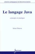 Couverture du livre « Le Langage Java Concepts Et Pratique Coll Pedagogique De Telecommunications » de Charon aux éditions Hermes Science Publications