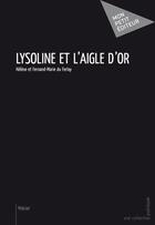 Couverture du livre « Lysoline et l'Aigle d'or » de Helene Du Ferlay et Fernand-Marie Du Ferlay aux éditions Mon Petit Editeur