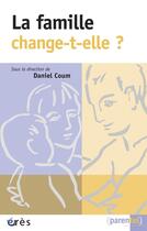 Couverture du livre « Famille change-t-elle ? (la) » de Daniel Coum aux éditions Eres