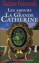 Couverture du livre « Les amours de la grande Catherine » de Vladimir Fedorovski aux éditions Alphee.jean-paul Bertrand