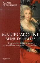 Couverture du livre « Marie-Caroline, reine de Naples » de Amable De Fournoux aux éditions Pygmalion