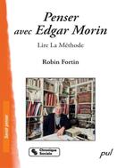 Couverture du livre « Penser avec Edgar Morin ; lire la Méthode » de Robin Fortin aux éditions Les Presses De L'universite Laval (pul)