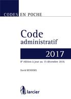 Couverture du livre « Code administratif 2017 » de David Renders aux éditions Larcier