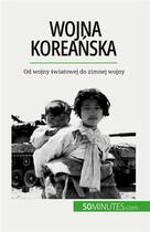 Couverture du livre « Wojna korea?ska : Od wojny ?wiatowej do zimnej wojny » de Quentin Convard aux éditions 50minutes.com