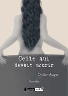 Couverture du livre « Celle qui devait mourir » de Didier Auger aux éditions Elzevir