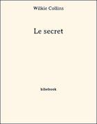 Couverture du livre « Le secret » de Wilkie Collins aux éditions Bibebook