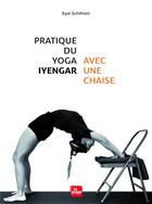 Couverture du livre « Pratique du yoga Iyengar avec une chaise » de Eyal Schifroni aux éditions La Plage