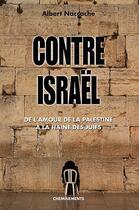 Couverture du livre « Contre Israël ; de l'amour de la Palestine à la haine des juifs » de Naccache Albert aux éditions Cheminements