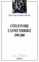 Couverture du livre « Côte d'ivoire ; l'annee terrible ; 1999-2000 » de Marc Le Pape aux éditions Karthala