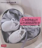 Couverture du livre « Cadeaux de naissance ; 60 modèles à tricoter » de  aux éditions Marie-claire