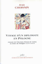 Couverture du livre « Voyage d'un diplomate en Pologne ; histoire de l'élection d'Henri de Valois au trône de Pologne (1571-1573) » de Jean Choisnin aux éditions Paleo
