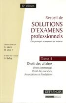 Couverture du livre « Recueil de solutions d'examens professionnels t.4 ; droit des affaires, droit des sociétés, associations et fondations (13e édition) » de Gerard Baffoy aux éditions Defrenois