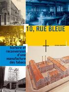 Couverture du livre « 10 rue bleue ; histoire et reconversion d'une manufactur » de  aux éditions Parentheses