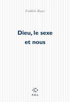 Couverture du livre « Dieu, le sexe et nous » de Frédéric Boyer aux éditions P.o.l