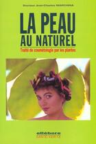 Couverture du livre « La peau au naturel ; traité de cosmétologie par les plantes » de Jean-Charles Marchina aux éditions Ellebore