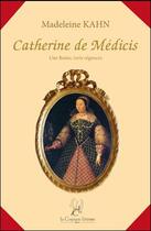 Couverture du livre « Catherine de Médicis » de Madeleine Kahn aux éditions La Compagnie Litteraire