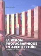 Couverture du livre « La vision photographique en architecture » de Henri Stierlin aux éditions Infolio