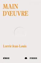 Couverture du livre « Main d'oeuvre » de Jean-Louis Lorrie aux éditions Memoire D'encrier