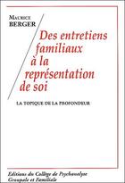 Couverture du livre « Des entretiens familiaux à la représentation de soi ; la topique de la profondeur » de Maurice Berger aux éditions Cpgf