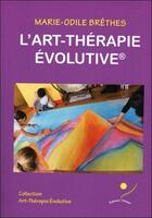 Couverture du livre « L'art thérapie évolutive » de Marie-Odile Brethes aux éditions Oriane