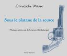 Couverture du livre « Sous le platane de la source » de Christophe Masse et Christian Riedeberger aux éditions Pierre Mainard