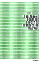 Couverture du livre « Le téléphone portable ; gadget de destruction massive » de Pieces Et Main D'Oeu aux éditions L'echappee