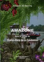 Couverture du livre « Amazone ; dans le sillage de la condaminé » de Jacques De Guerny aux éditions Artisans Voyageurs