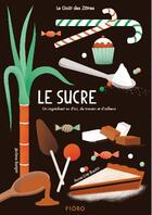 Couverture du livre « Le sucre ; un ingrédient vu d'ici, de travers et d'ailleurs » de Anne-Lise Boutin et Jerome Berger aux éditions Pioro