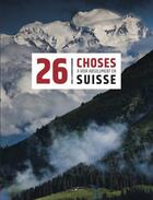 Couverture du livre « 26 choses à voir absolument en Suisse » de Tatiana Tissot aux éditions Helvetiq