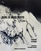 Couverture du livre « Seul le bleu reste » de Samael Steiner et Judith Bordas aux éditions Le Citron Gare