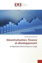 Couverture du livre « Decentralisation, finance et developpement - en republique democratique du congo » de Muamba Nzambi Michee aux éditions Editions Universitaires Europeennes