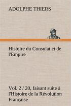 Couverture du livre « Histoire du consulat et de l'empire, (vol. 2 / 20) faisant suite a l'histoire de la revolution franc » de Adolphe Thiers aux éditions Tredition