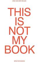 Couverture du livre « Erik van der weijde this is not my book » de Weidje Erik aux éditions Spector Books