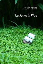 Couverture du livre « Le Jamais Plus » de Joseph Holcha aux éditions Atramenta