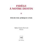 Couverture du livre « Fidele a notre destin v2 - pour une afrique unie » de Konare Alfa Oumar aux éditions Cauris Livres