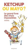 Couverture du livre « Ketchup ou mayo : Le grand livre des choix impossibles » de Rapaport Gilles et Laurence Salaun aux éditions Seuil Jeunesse