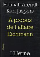 Couverture du livre « À propos de l'affaire Eichmann » de Hannah Arendt et Karl Jaspers aux éditions L'herne