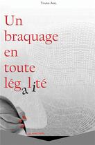 Couverture du livre « Un braquage en toute légalité » de Touria Akel aux éditions Bookelis