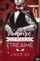 Couverture du livre « Le vampire qui voulait être aimé » de Laurel aux éditions Mxm Bookmark