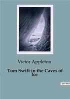 Couverture du livre « Tom Swift in the Caves of Ice » de Victor Appleton aux éditions Culturea