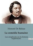 Couverture du livre « Les employés ou la femme supérieure : Scènes de la vie parisienne » de Honoré De Balzac aux éditions Culturea