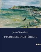 Couverture du livre « L'ÉCOLE DES INDIFFÉRENTS » de Jean Giraudoux aux éditions Culturea