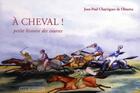 Couverture du livre « À cheval ! petite histoire des courses » de Jean-Paul Chayrigues De Olmetta aux éditions Via Romana