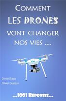 Couverture du livre « Comment les drones vont changer nos vies » de Dimitri Batsis et Olivier Gualdoni aux éditions Jdh