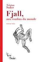 Couverture du livre « Fjall, aux confins du monde » de Tristan Soler aux éditions Le Ver A Soie